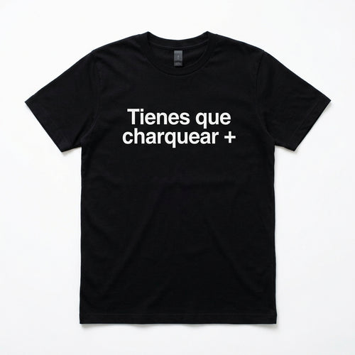 Tienes Que Charquear + delante